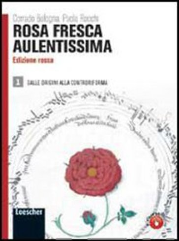 Rosa fresca aulentissima. Ediz. rossa. Per le Scuole superiori. Con espansione online. 1: Dalle origini alla Controriforma - Corrado Bologna - Paola Rocchi