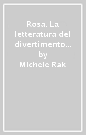 Rosa. La letteratura del divertimento amoroso