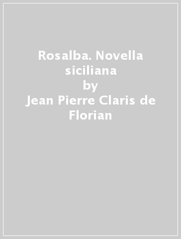 Rosalba. Novella siciliana - Jean-Pierre Claris de Florian