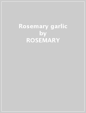 Rosemary & garlic - ROSEMARY & GARLIC