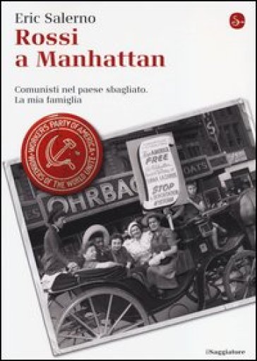 Rossi a Manhattan. Comunisti nel paese sbagliato. La mia famiglia - Eric Salerno