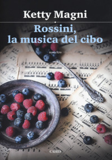 Rossini, la musica del cibo - Ketty Magni