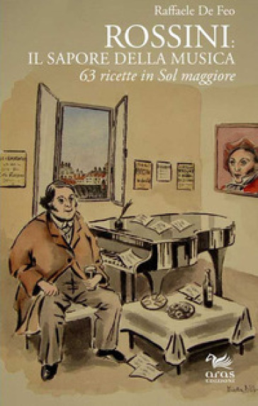 Rossini: il sapore della musica. 63 ricette in sol maggiore - Raffaele De Feo