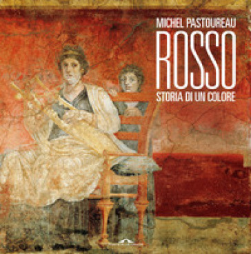 Rosso. Storia di un colore - Michel Pastoureau