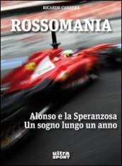 Rossomania. Alonso e la Speranzosa. Un sogno lungo un anno