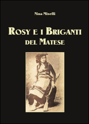 Rosy e i briganti del Matese - Nina Miselli