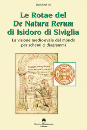 Le Rotae del De Natura Rerum di Isidoro di Siviglia. La visione medioevale del mondo per schemi e diagrammi