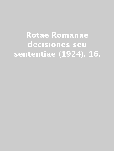 Rotae Romanae decisiones seu sententiae (1924). 16.