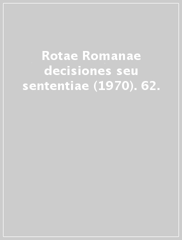 Rotae Romanae decisiones seu sententiae (1970). 62.