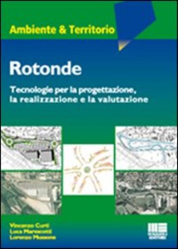 Rotonde. Tecnologie per la progettazione, la realizzazione e la valutazione - Vincenzo Curti - Luca Marescotti - Lorenzo Mussone