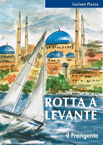 Rotta a Levante - Luciano Piazza