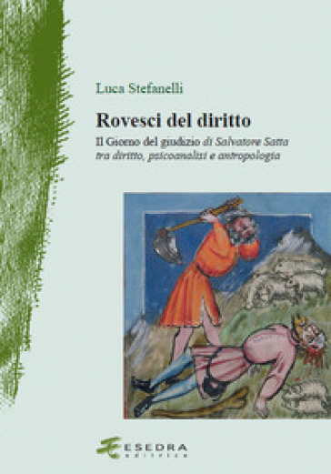 Rovesci del diritto. «Il giorno del giudizio» di Salvatore Satta tra diritto, psicoanalisi e antropologia - Luca Stefanelli