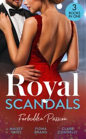 Royal Scandals: Forbidden Passion: His Forbidden Pregnant Princess / The Sheikh s Pregnancy Proposal / Shock Heir for the King
