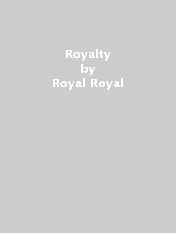 Royalty - Royal Royal