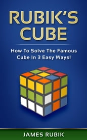 Rubik s Cube: How To Solve The Famous Cube In 3 Easy Ways!