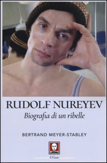 Rudolf Nureyev. Biografia di un ribelle - Bertrand Meyer-Stabley