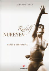 Rudolf Nureyev. Genio e sessualità