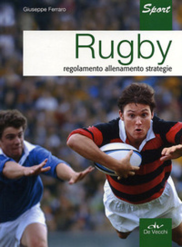 Rugby. Regolamento allenamento strategie - Giuseppe Ferraro