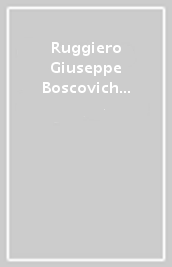 Ruggiero Giuseppe Boscovich «mezzo turco, matematico pontificio» a Rimini