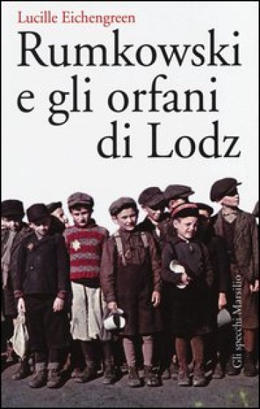 Rumkowski e gli orfani di Lodz - Lucille Eichengreen