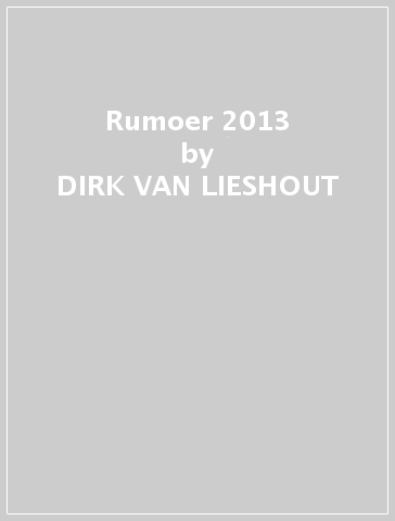 Rumoer 2013 - DIRK VAN LIESHOUT