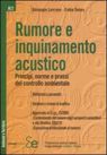 Rumore e inquinamento acustico. Principi, norme e prassi del controllo ambientale - Fabio Senes - Giuseppe Luvrano