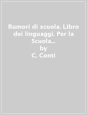 Rumori di scuola. Libro dei linguaggi. Per la Scuola elementare. Con e-book. Con espansione online. 1. - C. Conti