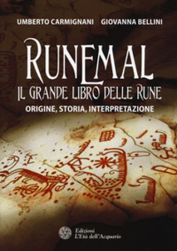 Runemal. Il grande libro delle rune. Origine, storia, interpretazione - Giovanna Bellini - Umberto Carmignani