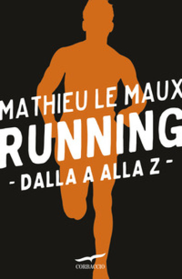 Running: dalla A alla Z - Mathieu Le Maux