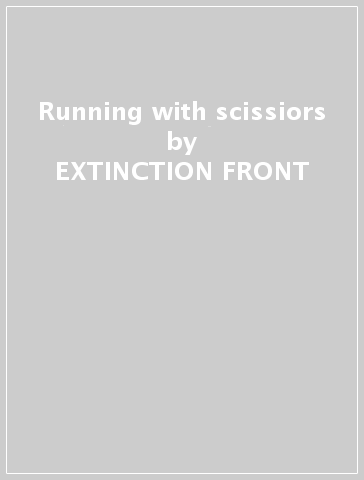 Running with scissiors - EXTINCTION FRONT
