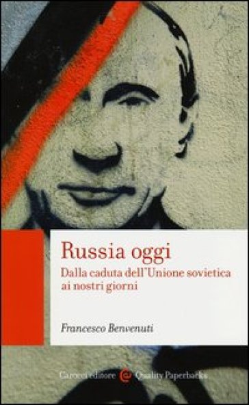 Russia oggi. Dalla caduta dell'Unione Sovietica ai nostri giorni - Francesco Benvenuti