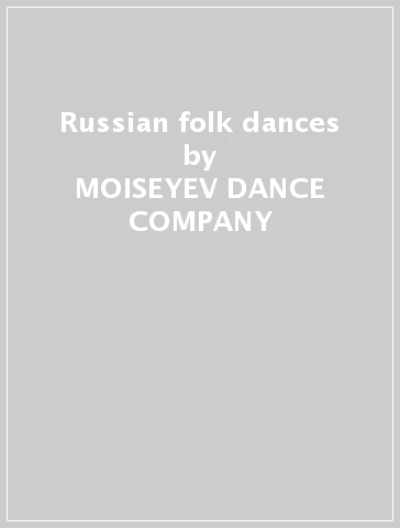 Russian folk dances - MOISEYEV DANCE COMPANY