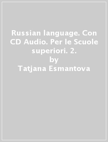 Russian language. Con CD Audio. Per le Scuole superiori. 2. - Tatjana Esmantova