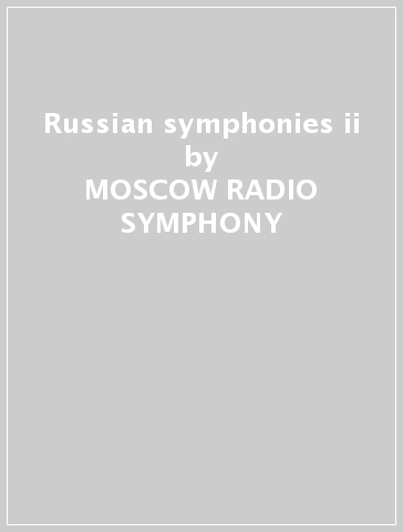 Russian symphonies ii - MOSCOW RADIO SYMPHONY