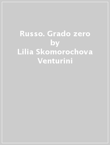 Russo. Grado zero - Lilia Skomorochova Venturini