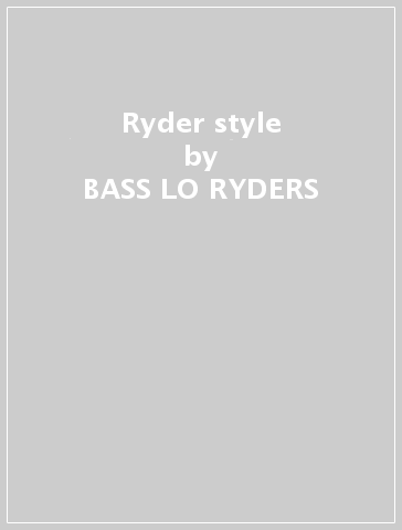 Ryder style - BASS LO-RYDERS
