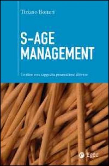 S-Age management. Gestire con saggezza generazioni diverse - Tiziano Botteri