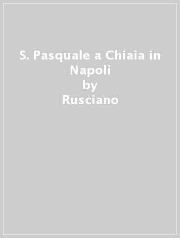 S. Pasquale a Chiaia in Napoli - Rusciano