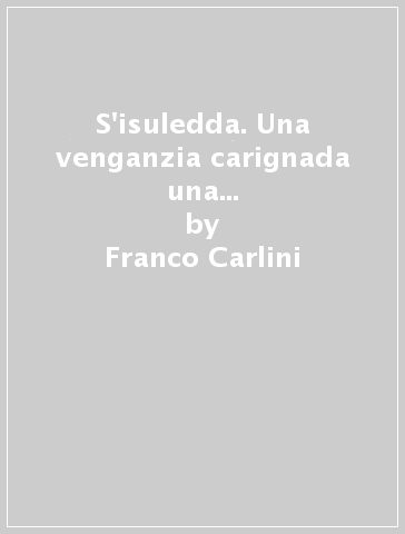 S'isuledda. Una venganzia carignada una vida-Un'soletta. Una vendetta covata una vita - Franco Carlini