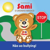 SAMI O URSINHO MÁGICO: Não ao bullying!