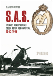 S.A.S. I Servizi Aerei Speciali della Regia Aeronautica 1940-1943