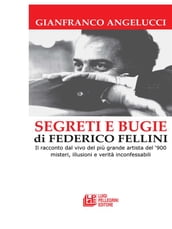 SEGRETI E BUGIE DI FEDERICO FELLINI. Il racconto dal vivo del più grande artista del 