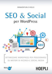 SEO e Social WordPress. Ottimizzare WordPress per posizionarsi su motori di ricerca e social media