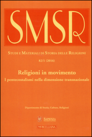SMSR. Studi e materiali di storia delle religioni (2016). 82/1: Religioni in movimento. I pentecostalismi nella dimensione transnazionale