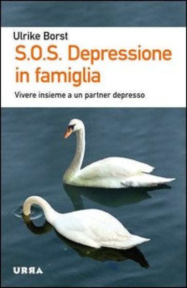 S.O.S. Depressione in famiglia. Vivere insieme a un partner depresso - Ulrike Borst