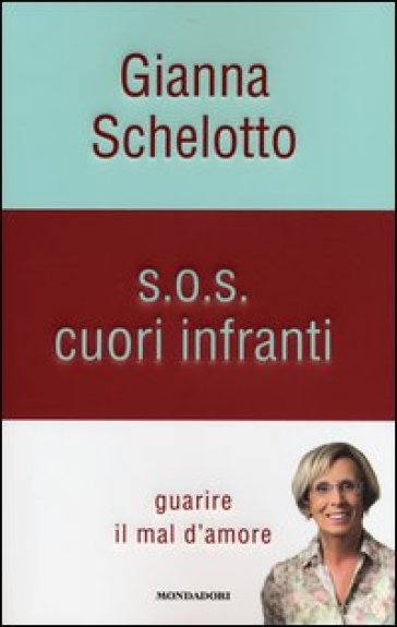 S.O.S. cuori infranti. Guarire il mal d'amore - Gianna Schelotto