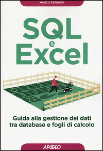 SQL e Excel. Guida alla gestione dei dati tra database e fogli di calcolo - Marco Ferrero