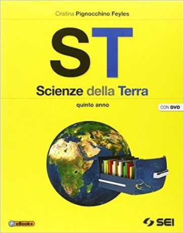 ST. Scienze della terra. Per la 5ª classe delle Scuole superiori. Con DVD - Cristina Pignocchino Feyles