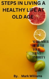 STEPS TO LIVING A HEALTHY LIFE AT OLD AGE