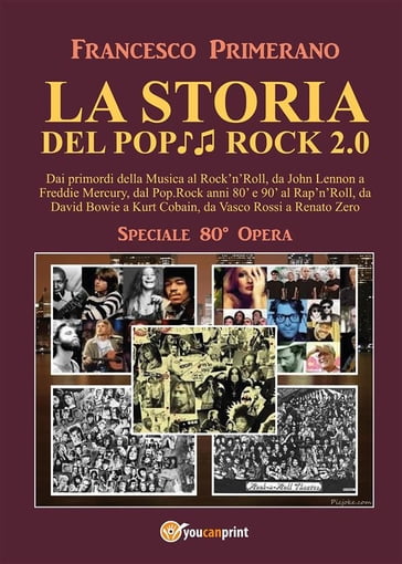 LA STORIA DEL POP ROCK 2.0: Dai primordi della Musica al Rock'n'Roll, da John Lennon a Freddie Mercury, dal Pop.Rock anni 80' e 90' al Rap'n'Roll, da David Bowie a Kurt Cobain, da Vasco Rossi a Renato Zero - Francesco Primerano